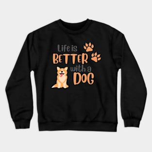 Life is Better with a Dog Crewneck Sweatshirt